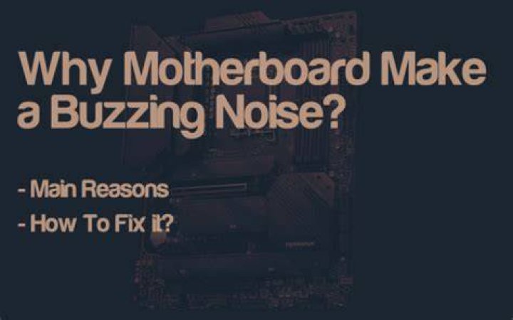 Can a motherboard make a buzzing noise?