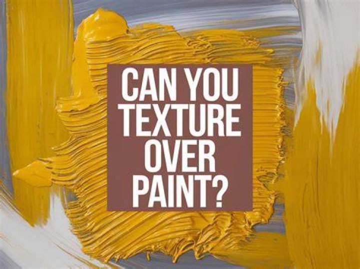 Can you texture over paint?