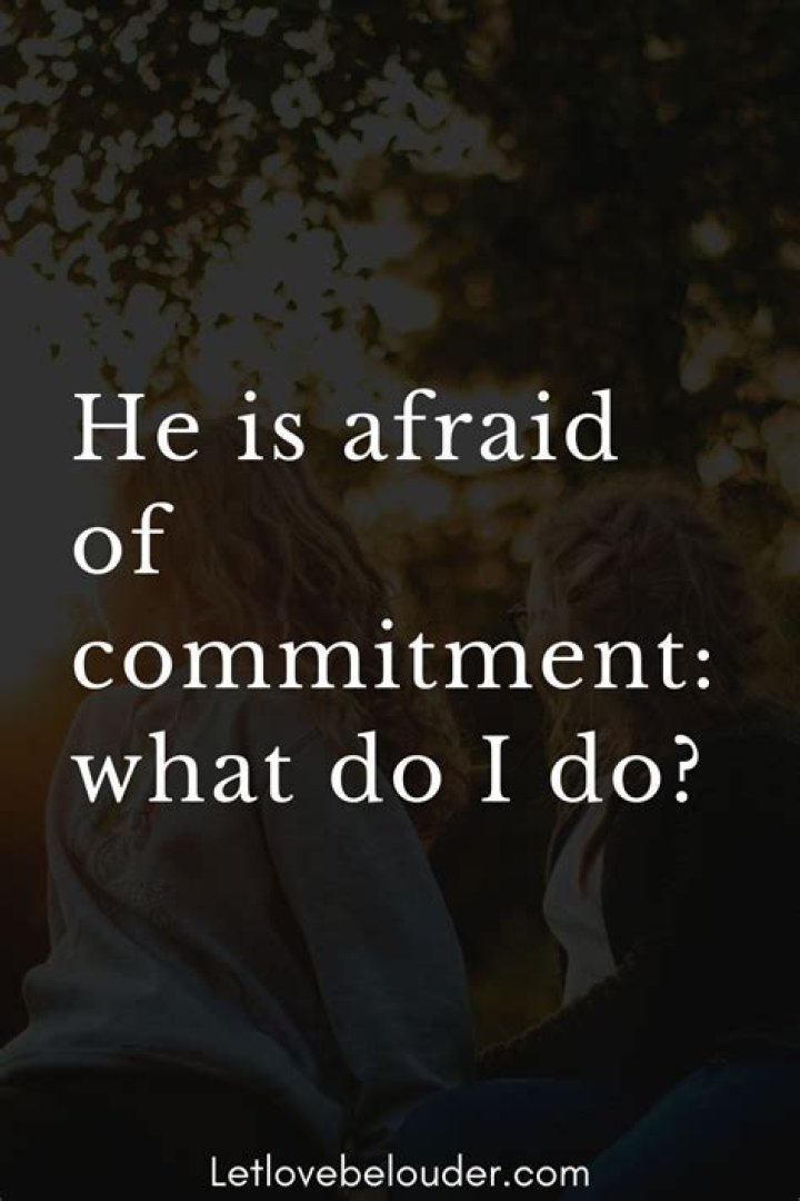 What do you do when a guy is afraid of commitment?
