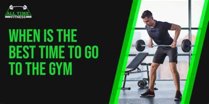 What is the best time of day to go to the gym?